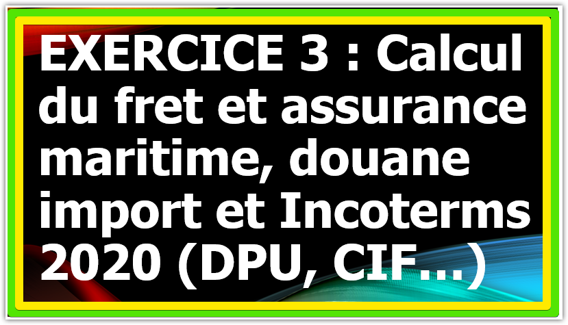 You are currently viewing EXERCICE CORRIGE 3 : Calcul fret net et Incoterms
